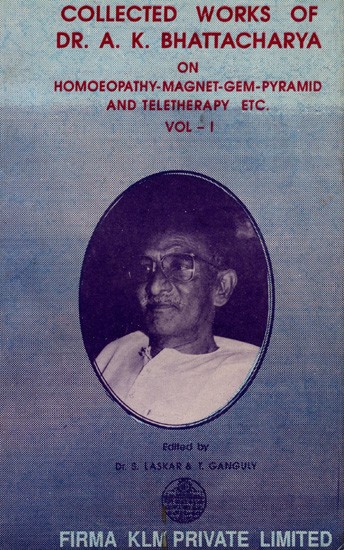 Collected Works of Dr. A. K. Bhattacharya- On Homoeopathy-Magnet-Gem-Pyramid and Teletherapy Etc- Vol-1 (An Old And Rare Book)