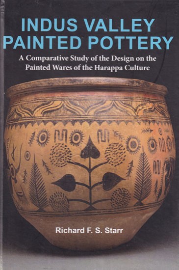 Indus Valley Painted Pottery: A Comparative Study of the Design on the Painted Wares of the Harappa Culture