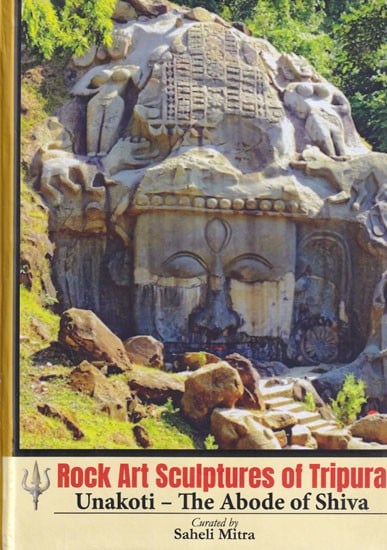 Rock Art Sculptures of Tripura: Unakoti- The Abode of Shiva