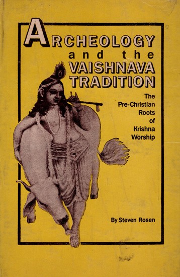 Archeology and the Vaishnava Tradition: The Pre-Christian Roots of Krishna Worship (An Old and Rare Book)