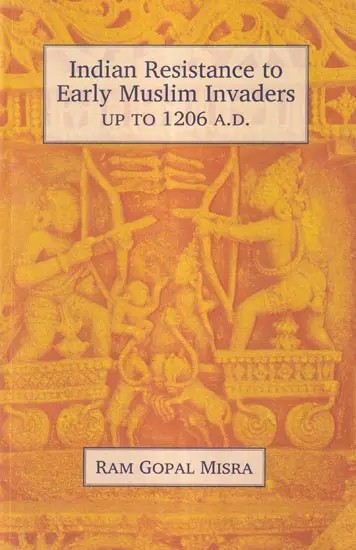 Indian Resistance to Early Muslim Invaders Up to 1206 A.D.