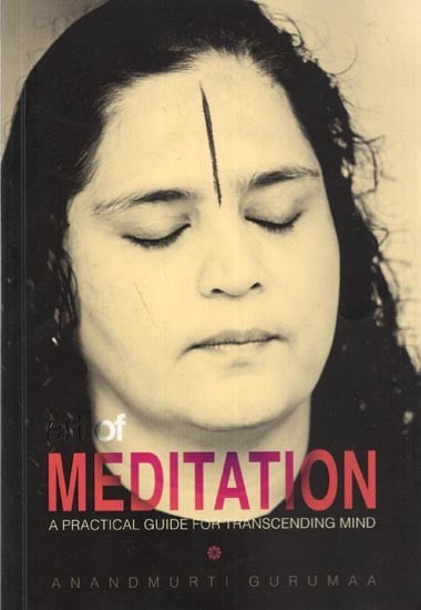 Art of Meditation- A Practical Guide for Transcending Mind