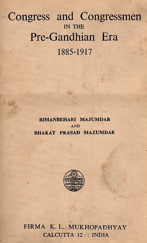 Congress and Congressmen in the Pre-Gandhian Era 1885-1917 (An Old and Rare Book)