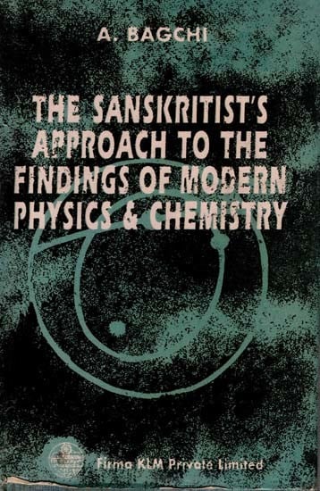 The Sanskritist's Approach to the Findings of Modern Physics & Chemistry (Information of a Newer Logic) (An Old and Rare Book)