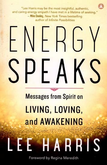 Energy Speaks- Messages from Spirit on Living, Loving, and Awakening