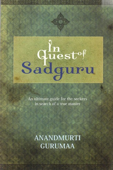 In Quest of Sadguru- An Ultimate Guide for the Seekers in Search of a True Master