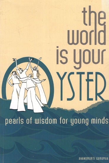 The World is Your Oyster- Pearls of Wisdom for Young Minds