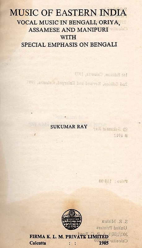 Music of Eastern India- Vocal Music in Bengali, Oriya, Assamese and Manipuri with Special Emphasis on Bengali  (An Old and Rare Book)