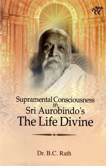 Supramental Consciousness in Sir Aurobindo's the Life Divine