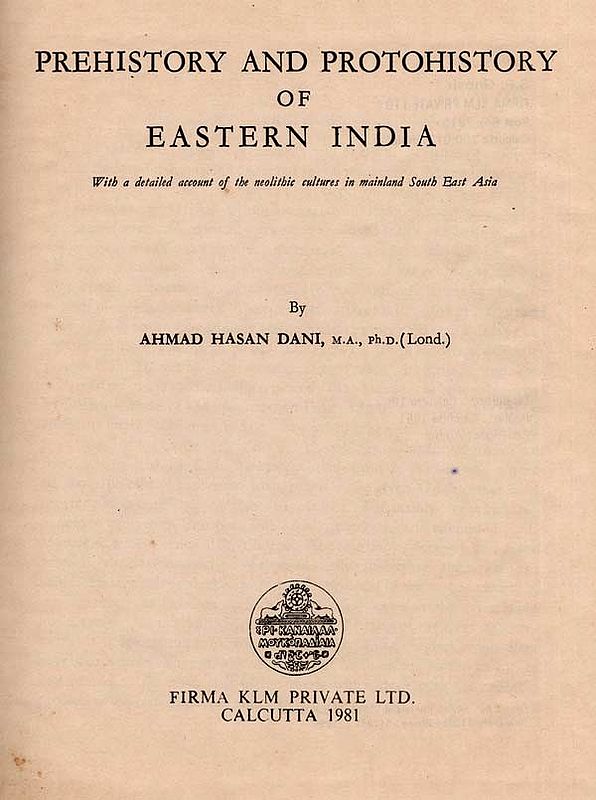 Prehistory and Protohistory of Eastern India- With a Detailed Account of the Neolithic Cultures in Mainland South East Asia (An Old and Rare Book)