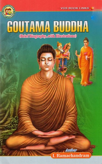 Goutama Buddha (Brief Biography with Illustrations)