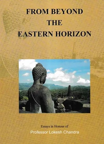 From Beyond the Eastern Horizon (Essays in Honour of Professor Lokesh Chandra)