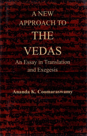 A New Approach to the Vedas: An Essay in Translation and Exegesis