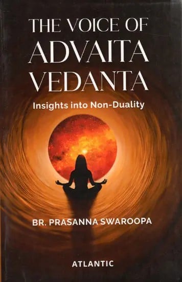 The Voice of Advaita Vedanta- Insights into Non-Duality