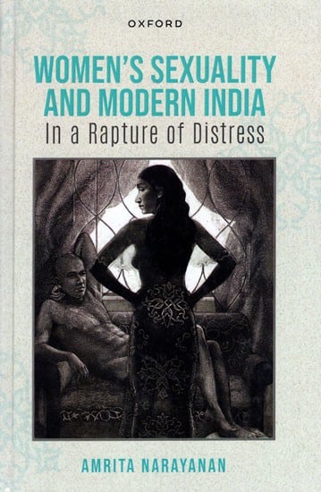 Women's Sexuality and Modern India in a Rapture of Distress