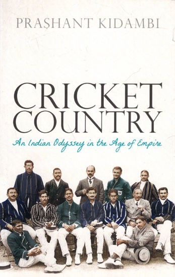 Cricket Country- An Indian Odyssey in the Age of Empire