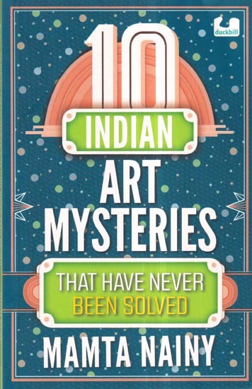 10 Indian Art Mysteries That have Never Been Solved