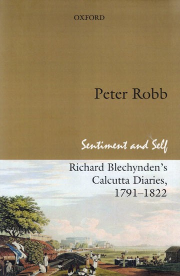 Sentiment and Self Richard Blechynden's Calcutta Diaries, 1791-1822