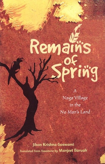 Remains of Spring- A Naga Village in the No Man's Land