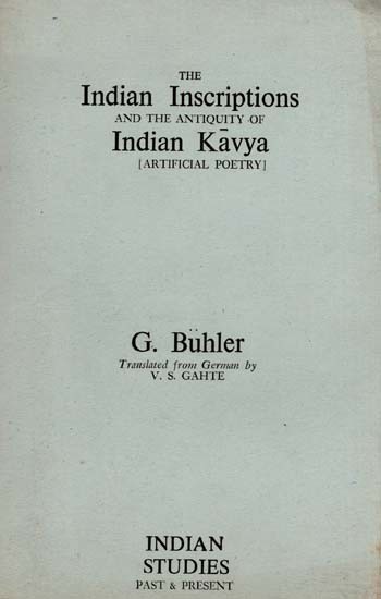 The Indian Inscriptions and the Antiquity of Indian Kavya Artificial Poetry (An Old and Rare Book)
