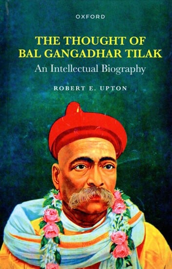 The Thought of Bal Gangadhar Tilak- An Intellectual Biography