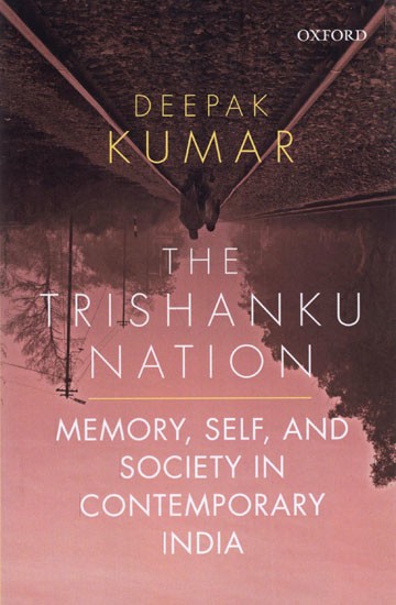 The Trishanku Nation- Memory, Self, and Society in Contemporary India