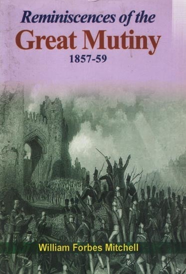 Reminiscences of The Great Mutiny- 1857-59