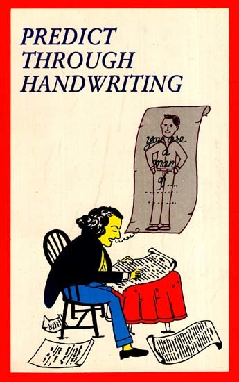 Predict Through Handwriting - A Leading Authority Offers You The Key To Success In Love, Friendship, And Your Career