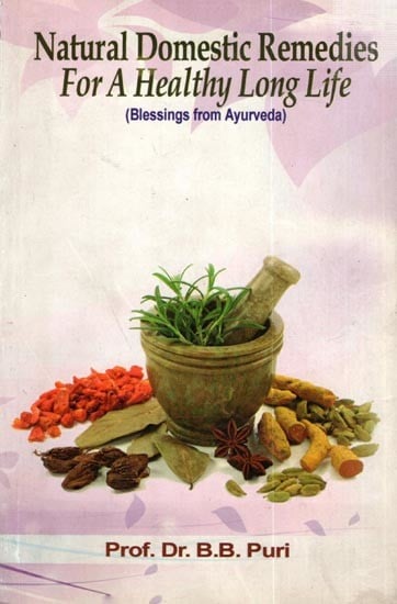 Natural Domestic Remedies for a Healthy Long Life (Blessings from Ayurveda)