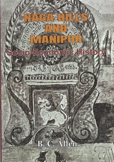 Naga Hills and Manipur- Socio Economic History  (Two Parts in One Bound)