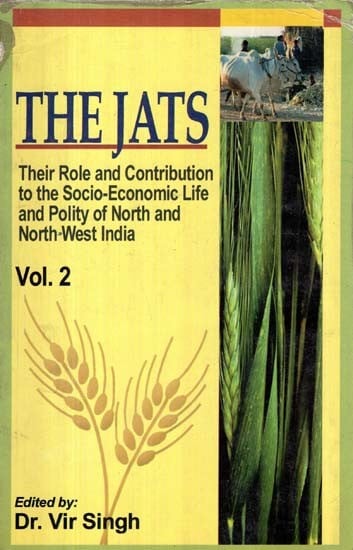 The Jats: Their Role and Contribution to the Socio-Economic Life and Polity of North and North-West India (Volume 2)