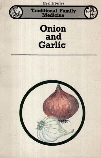 Onion and Garlic- Traditional Family Medicine (Health Series: An Old and Rare Book)