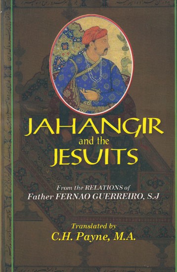 Jahangir and The Jesuits: With an Account of The Travels of Benedict Goes and The Mission to Pegu