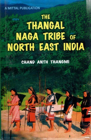 The Thangal Naga Tribe of North East India - An Enthnographic Study