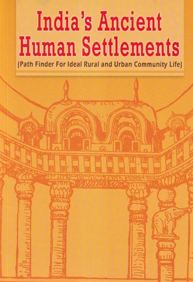 India's Ancient Human Settlements (Path Finder For Ideal Rural and Urban Community Life)