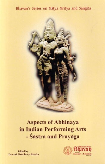 Aspects of Abhinaya in Indian Performing Arts-Sastra and Prayoga