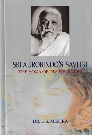 Sri Aurobindo's Savitri The Yoga of Divine Power