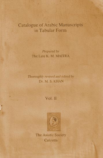 Catalogue of Arabic Manuscripts in Tabular Form: In the Collection of the Asiatic Society of Bengal Vol- 2 (An Old and Rare Book)