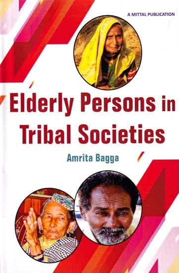 Elderly Persons in Tribal Societies: Reflections from Maharashtra and Himachal Pradesh