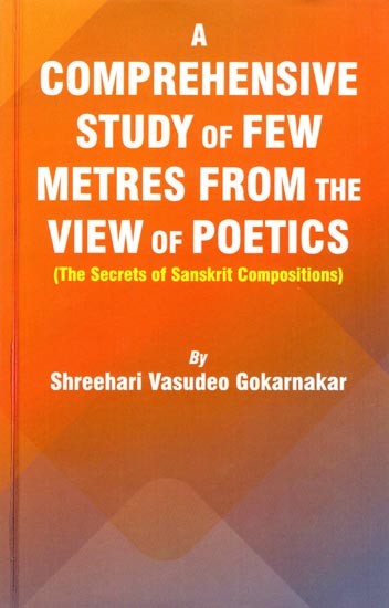 A Comprehensive Study of Few Metres from The View of Poetics (The Secrets of Sanskrit Compositions)