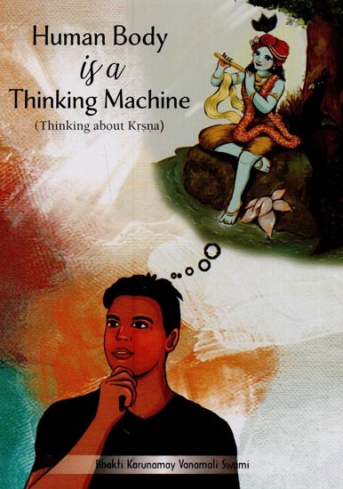 Human Body is a Thinking Machine: Thinking About Krsna