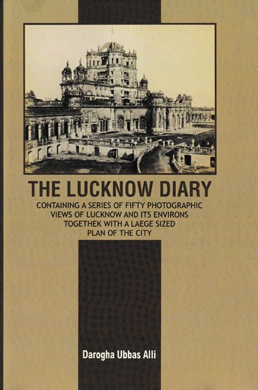 The Lucknow Diary (Containing A Series of Fifty Photographic Views of Lucknow and Its Environs Togethek with A Laege Sized Plan of the City)