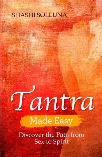 Tantra Made Easy- Discover the Path from Sex to Spirit