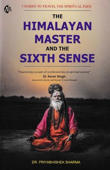 The Himalayan Master and the Sixth Sense (I Dared to Travel the Spiritual Path)