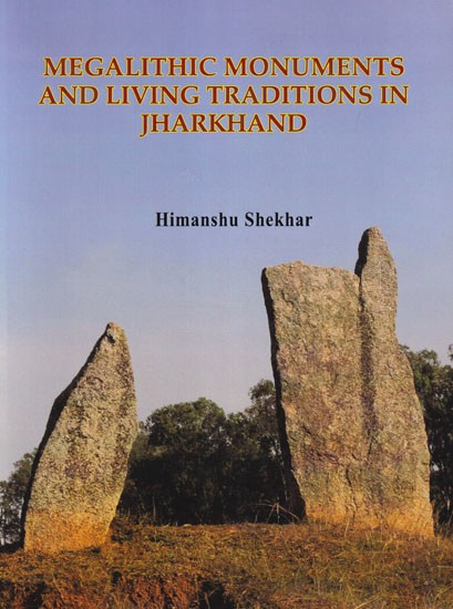 Megalithic Monuments and Living Traditions in Jharkhand