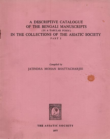 A Descriptive Catalogue of the Bengali Manuscripts in a Tabular Form: In the Collections of the Asiatic Society- Part 1 in Bengali (An Old and Rare Book)