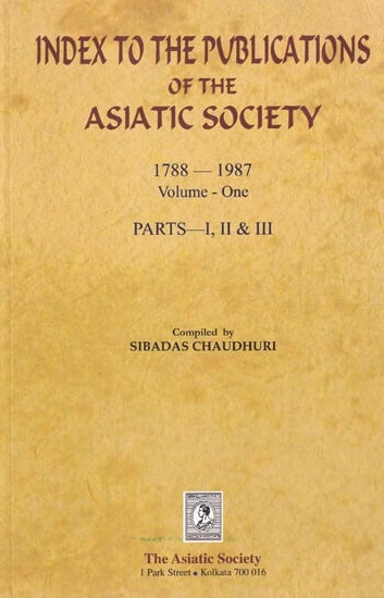 Index to the Publications of The Asiatic Society 1788-1987, Volume-One, Parts, I, II & III