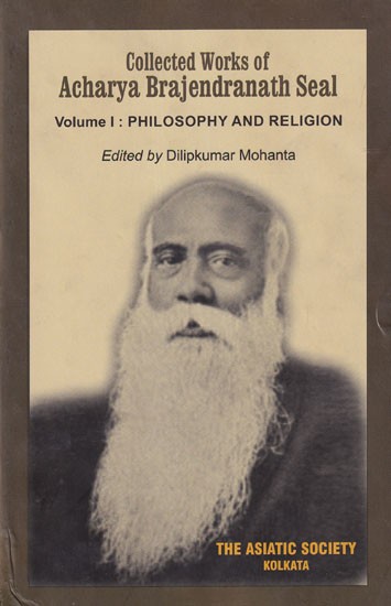 Collected Works of Acharya Brajendranath Seal (Volume I:  Philosophy and Religion)