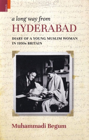 A Long Way from Hyderabad: Diary of a Young Muslim Woman in 1930s Britain