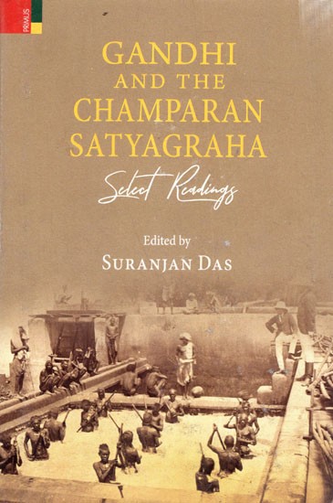 Gandhi and The Champaran Satyagraha Select Readings